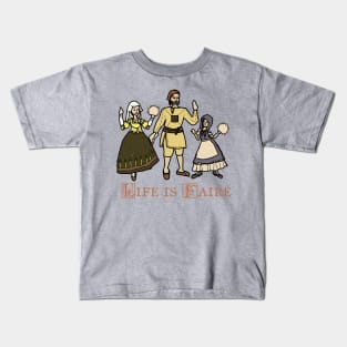 "Life Is Faire" Renaissance Crier Dance Troupe Kids T-Shirt